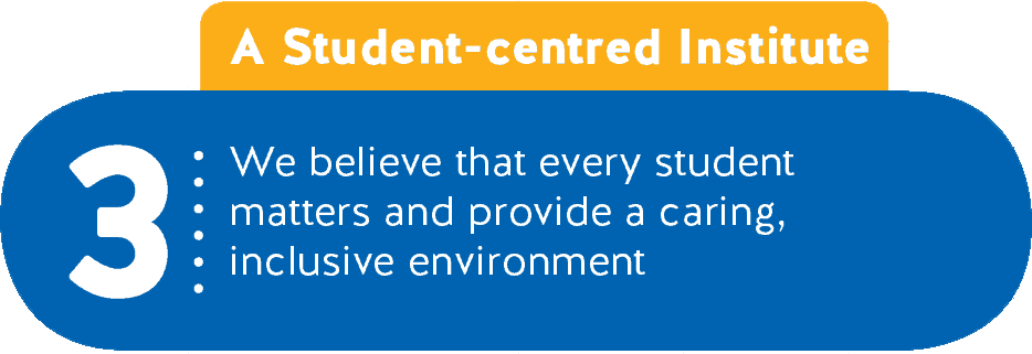 3 - A Student-centred Institute - We believe that every student matters and provide a caring, inclusive environment
