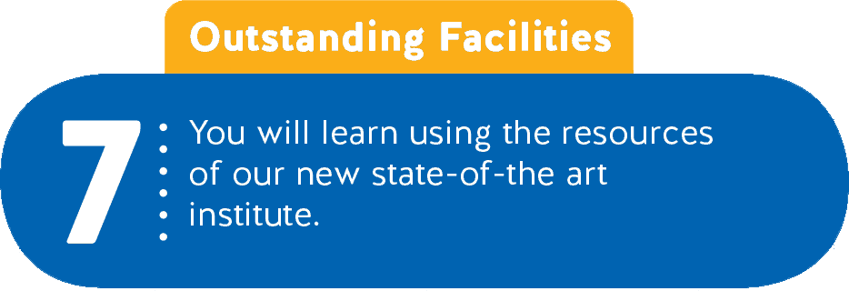 7 - Outstanding Facilities - You will learn using the resources of our new state-of-the art institute.